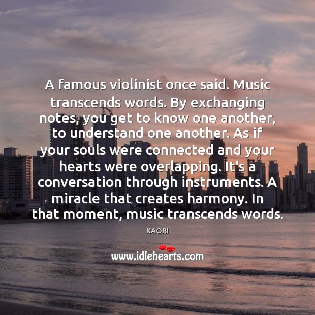 A famous violinist once said. Music transcends words. By exchanging notes, you Image