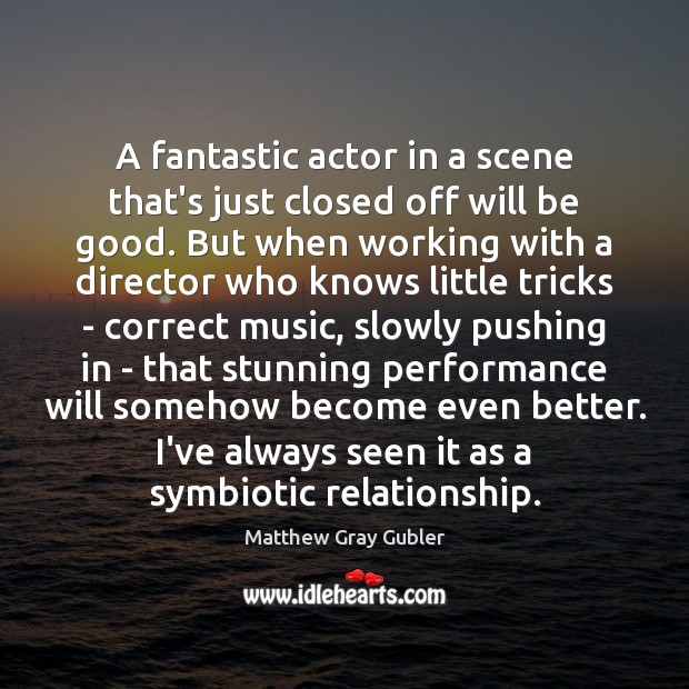 A fantastic actor in a scene that’s just closed off will be Matthew Gray Gubler Picture Quote