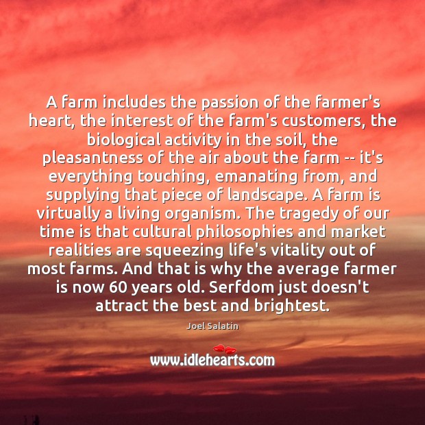 A farm includes the passion of the farmer’s heart, the interest of Joel Salatin Picture Quote