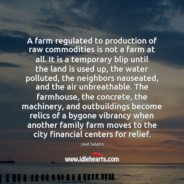 A farm regulated to production of raw commodities is not a farm Joel Salatin Picture Quote