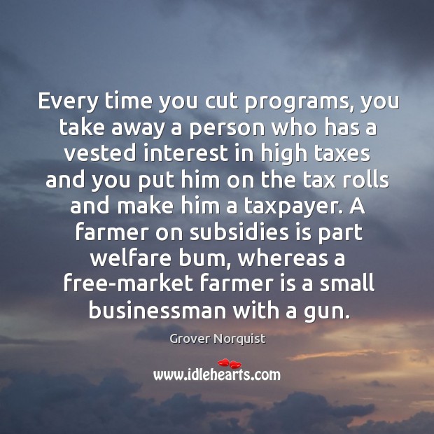 A farmer on subsidies is part welfare bum, whereas a free-market farmer is a small businessman with a gun. Image