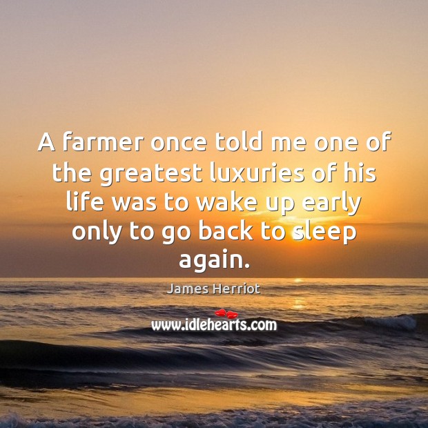 A farmer once told me one of the greatest luxuries of his Image