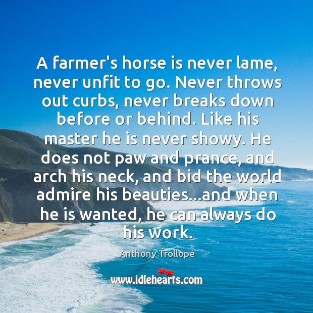A farmer’s horse is never lame, never unfit to go. Never throws Image