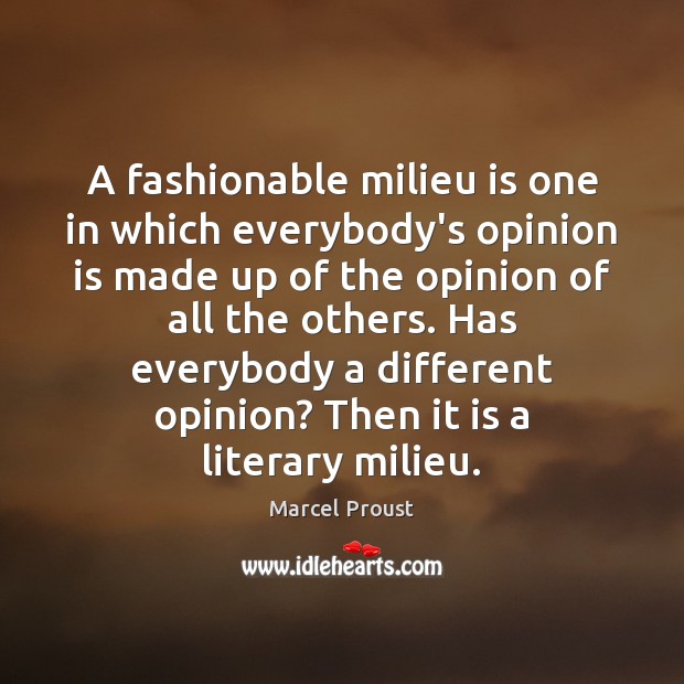 A fashionable milieu is one in which everybody’s opinion is made up Image