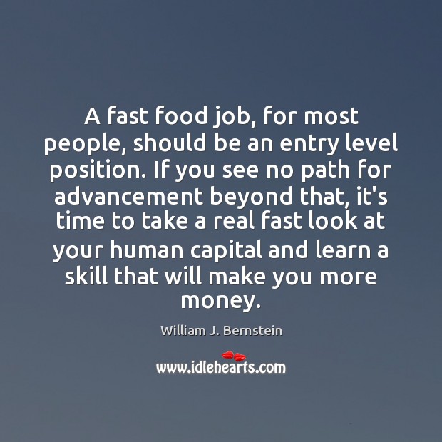 A fast food job, for most people, should be an entry level William J. Bernstein Picture Quote