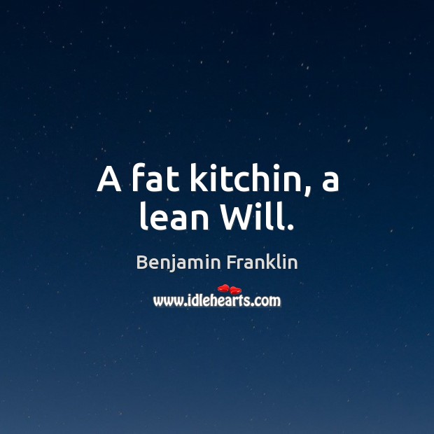 A fat kitchin, a lean Will. Image