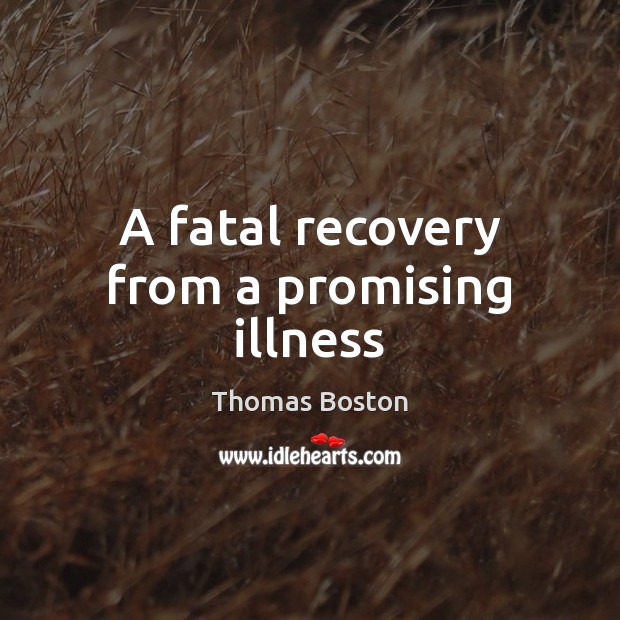 A fatal recovery from a promising illness Thomas Boston Picture Quote