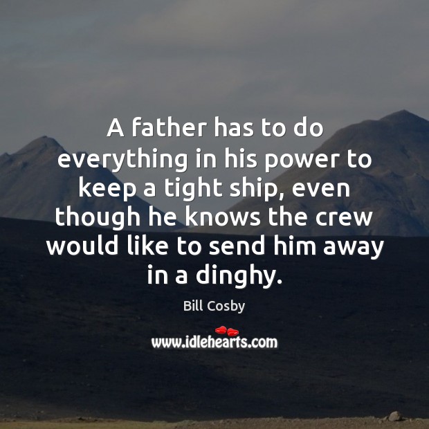 A father has to do everything in his power to keep a Image