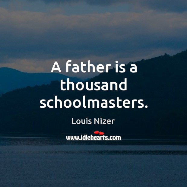 A father is a thousand schoolmasters. Louis Nizer Picture Quote
