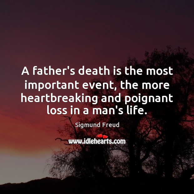 A father’s death is the most important event, the more heartbreaking and Sigmund Freud Picture Quote
