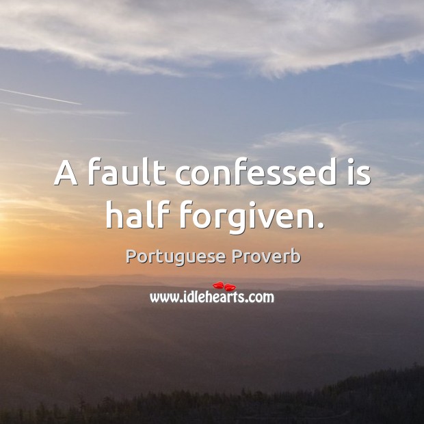 A fault confessed is half forgiven. Portuguese Proverbs Image