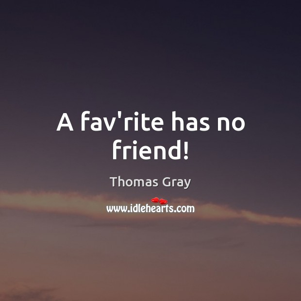 A fav’rite has no friend! Image