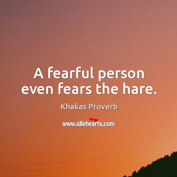 A fearful person even fears the hare. Khakas Proverbs Image