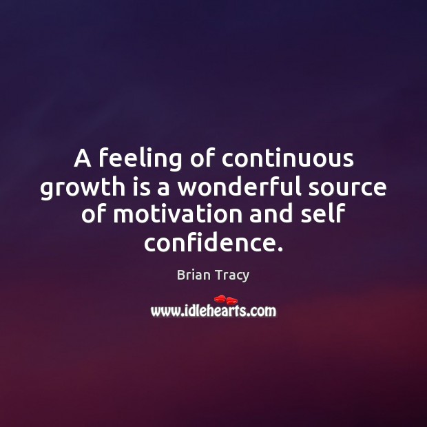 A feeling of continuous growth is a wonderful source of motivation and self confidence. Confidence Quotes Image