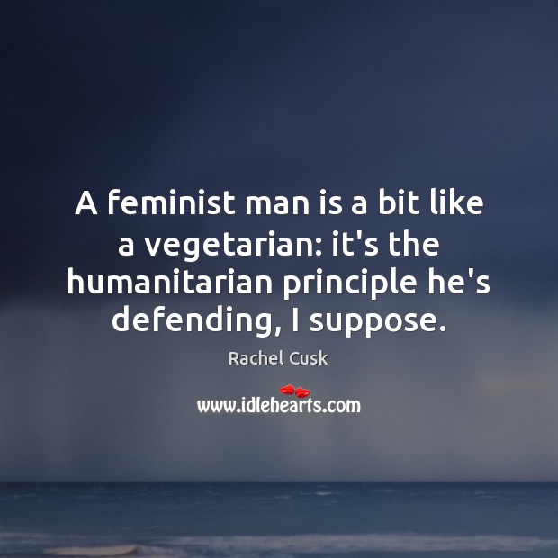 A feminist man is a bit like a vegetarian: it’s the humanitarian Image