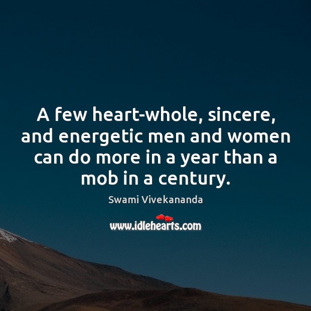 A few heart-whole, sincere, and energetic men and women can do more Swami Vivekananda Picture Quote