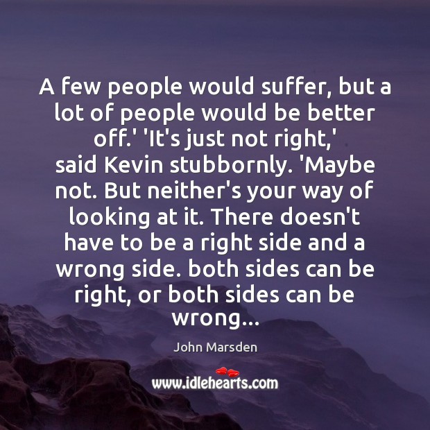 A few people would suffer, but a lot of people would be John Marsden Picture Quote