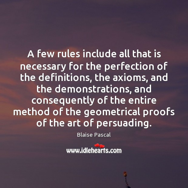 A few rules include all that is necessary for the perfection of Blaise Pascal Picture Quote