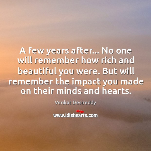 A few years after… No one will remember how rich you were. Wisdom Quotes Image