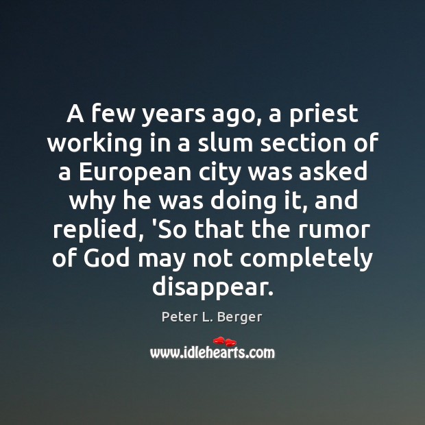 A few years ago, a priest working in a slum section of Peter L. Berger Picture Quote
