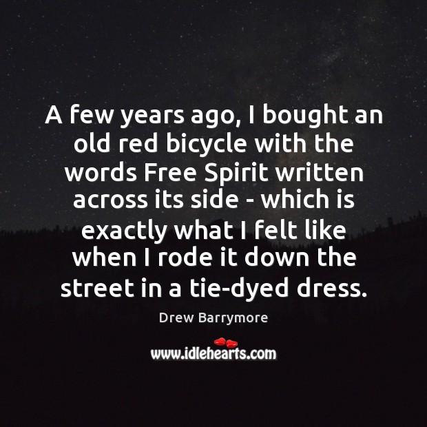 A few years ago, I bought an old red bicycle with the Drew Barrymore Picture Quote
