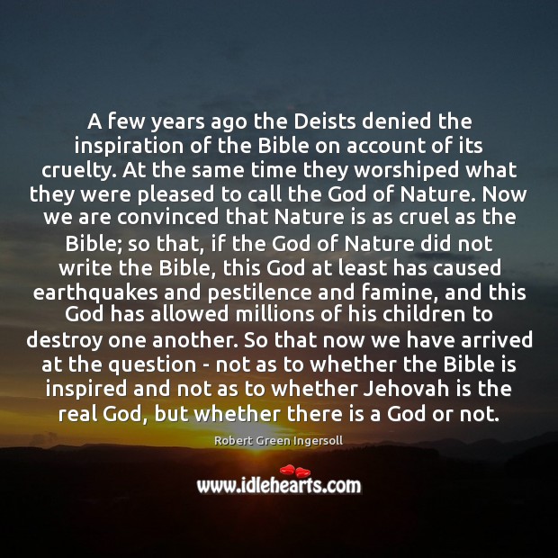 A few years ago the Deists denied the inspiration of the Bible Robert Green Ingersoll Picture Quote