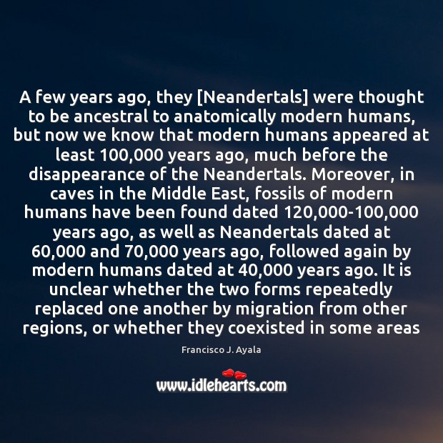 A few years ago, they [Neandertals] were thought to be ancestral to 