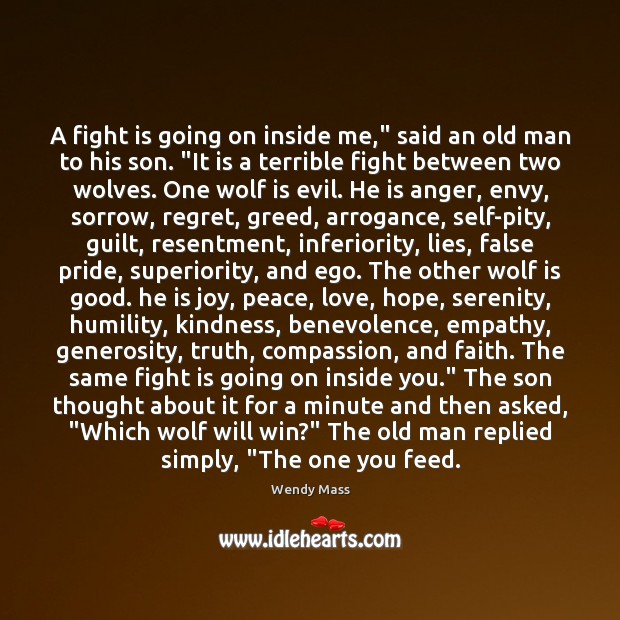 A fight is going on inside me,” said an old man to Image