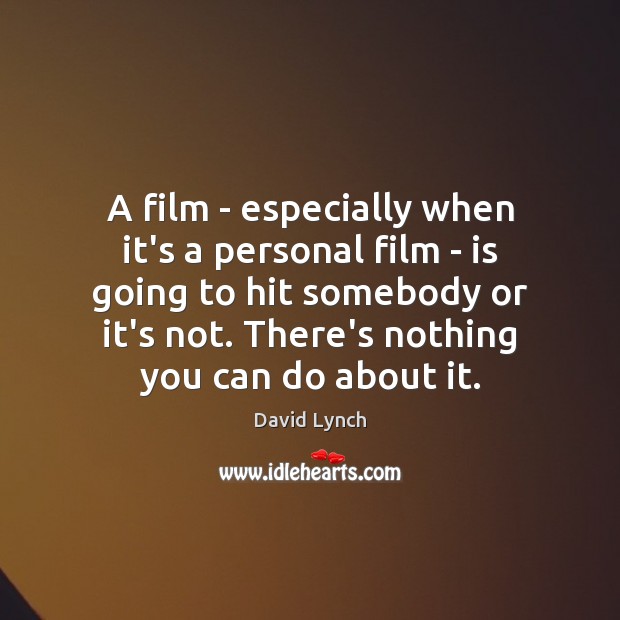 A film – especially when it’s a personal film – is going David Lynch Picture Quote