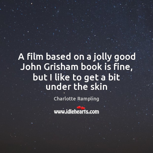 A film based on a jolly good John Grisham book is fine, Charlotte Rampling Picture Quote