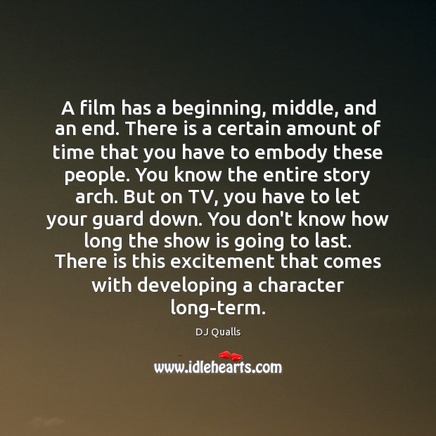 A film has a beginning, middle, and an end. There is a DJ Qualls Picture Quote