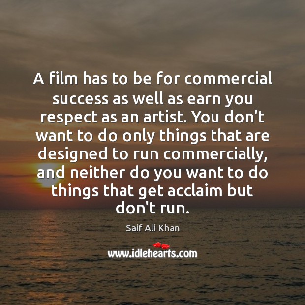 A film has to be for commercial success as well as earn Saif Ali Khan Picture Quote