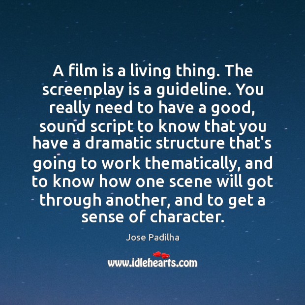 A film is a living thing. The screenplay is a guideline. You Jose Padilha Picture Quote