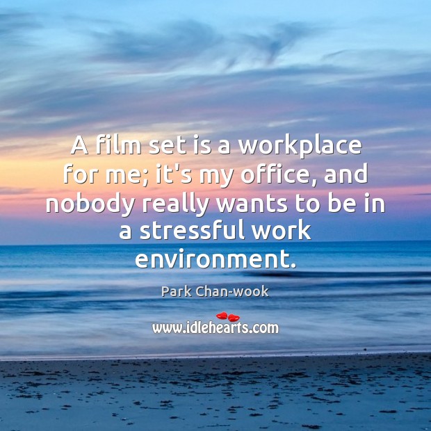 A film set is a workplace for me; it’s my office, and Environment Quotes Image