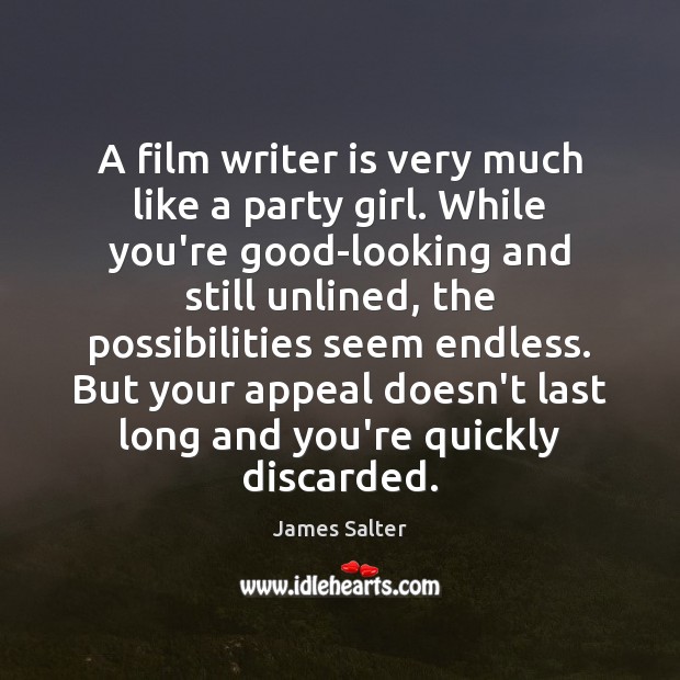 A film writer is very much like a party girl. While you’re James Salter Picture Quote