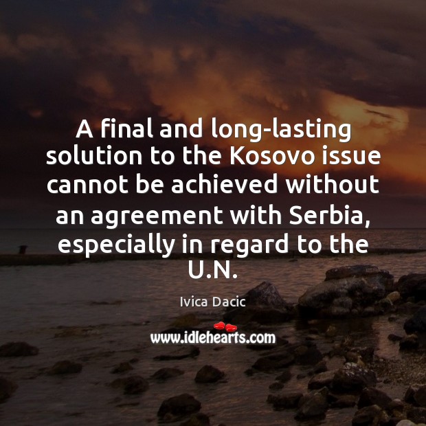 A final and long-lasting solution to the Kosovo issue cannot be achieved Image