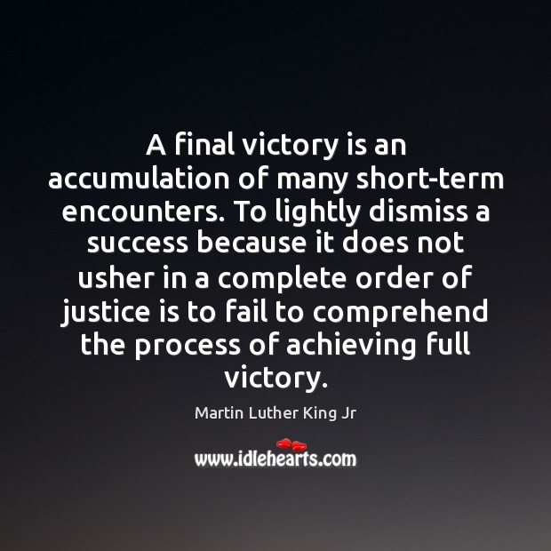 A final victory is an accumulation of many short-term encounters. To lightly Victory Quotes Image