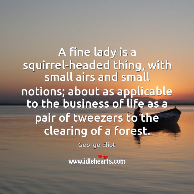 A fine lady is a squirrel-headed thing, with small airs and small Image