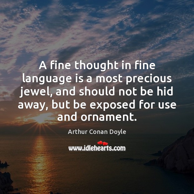 A fine thought in fine language is a most precious jewel, and Image