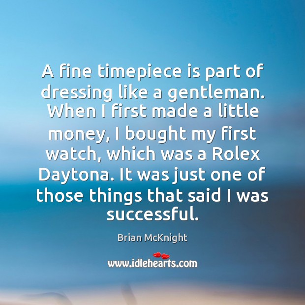 A fine timepiece is part of dressing like a gentleman. When I Brian McKnight Picture Quote