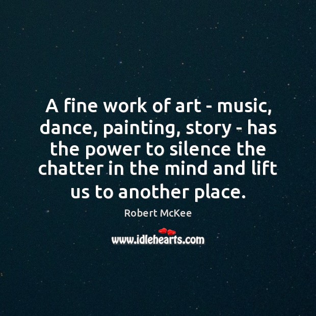 A fine work of art – music, dance, painting, story – has Robert McKee Picture Quote
