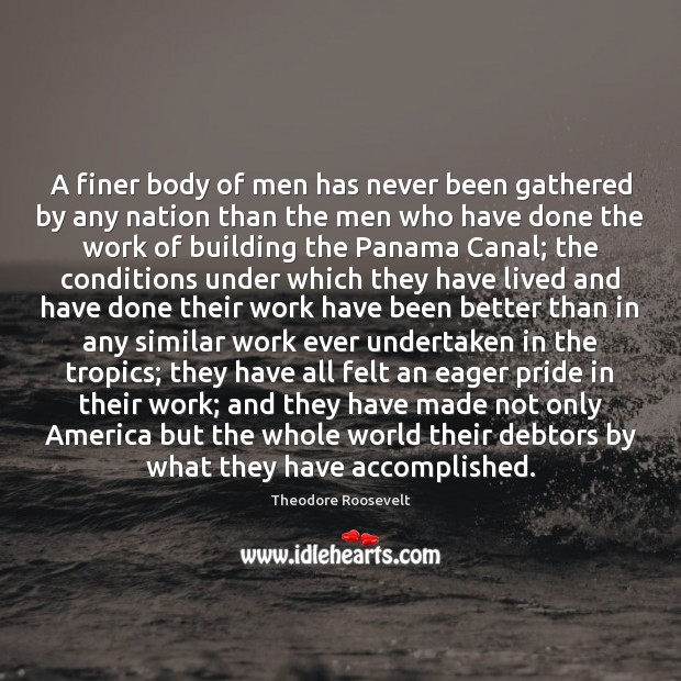 A finer body of men has never been gathered by any nation Theodore Roosevelt Picture Quote