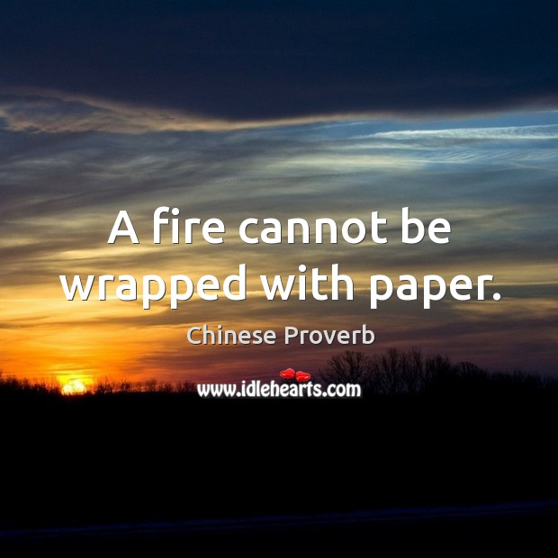 A fire cannot be wrapped with paper. Image