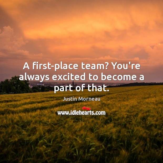 A first-place team? You’re always excited to become a part of that. Team Quotes Image