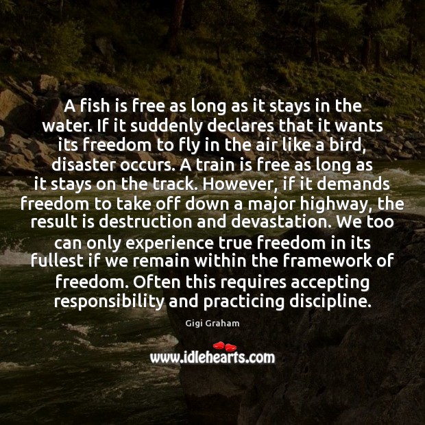 A fish is free as long as it stays in the water. Image