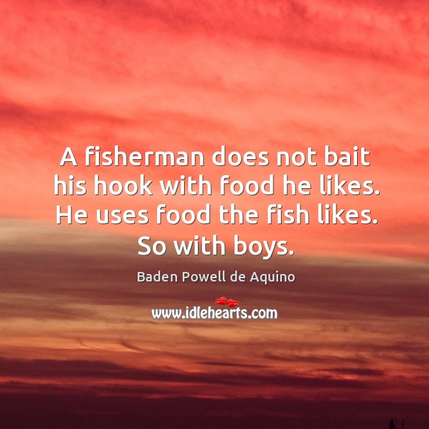 A fisherman does not bait his hook with food he likes. He Image