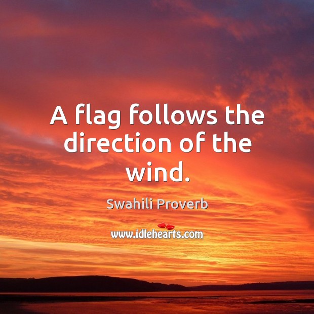 A flag follows the direction of the wind. Swahili Proverbs Image