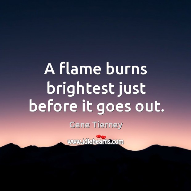 A flame burns brightest just before it goes out. Image