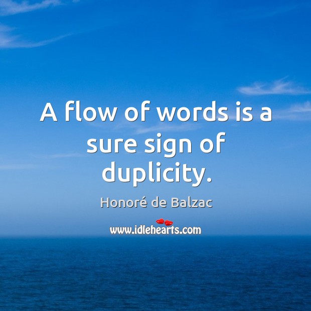 A flow of words is a sure sign of duplicity. Image