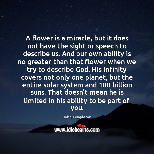A flower is a miracle, but it does not have the sight John Templeton Picture Quote